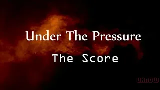 The Score - Under the pressure (Lyrics)