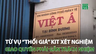 Từ vụ “thổi giá” kit xét nghiệm Việt Á: Giao quyền phải gắn trách nhiệm | VTC14