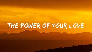 The Power of Your Love -  (Lyrics) - I Surrender, Burn The Ships, Shake