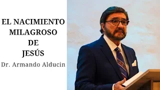 "El nacimiento milagroso de Jesús" -Dr. Armando Alducin