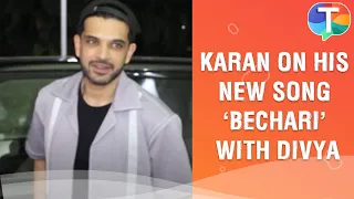 Karan Kundrra REACTS to his new song Bechari with Divya Agarwal