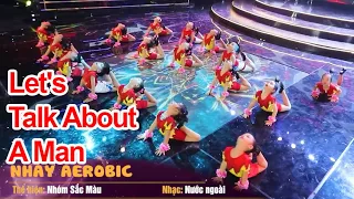 Nhảy Aerobic Let's Talk About A Man - Nhóm Sắc Màu (Clb Như Quỳnh) | Ước Mơ Hồng