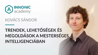 Trendek, lehetőségek és megoldások a mesterséges intelligenciában - Kovács Sándor