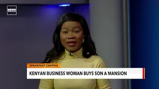 Kenyan Business Woman Buys Son a Mansion | Trendwave