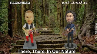 Radiohead & José González - There, There, In Our Nature | Minor Arth unplugged mashup