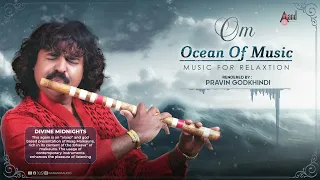 Om Ocean Of Music | Divine Midnights | Music For Relaxation | Praveen Godkhindi
