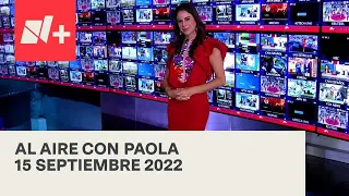Al Aire con Paola I Programa Completo 15 Septiembre 2022