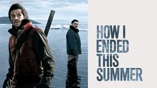 How I Ended this Summer (2010) | Trailer | Grigoriy Dobrygin | Sergey Puskepalis | Igor Chernevich