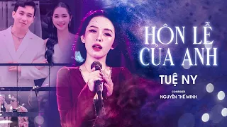 Đám cưới anh người ta lên hát hò.....Hôn Lễ Của Anh - Tuệ Ny x Nguyễn Thế Minh | MV OFFICIAL