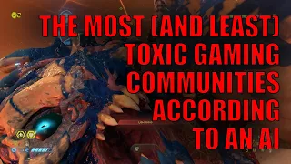 The Most (And Least) Toxic Gaming Communities (According to an AI)