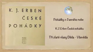 Pohádky z Jasného nebe - K.J.Erben - České pohádky - Tři zlaté vlasy Děda - Vševěda