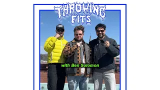 The Ben Solomon Interview with Throwing Fits