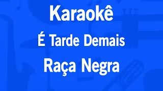 Karaokê É Tarde Demais - Raça Negra