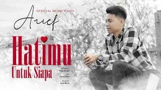 Arief - Hatimu Untuk Siapa (Official Music Video)