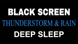 THUNDERSTORM Sounds And RAIN For DEEP SLEEP Black Screen