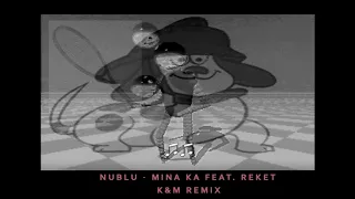 nublu - MINA KA feat. reket ( K&M Remix )