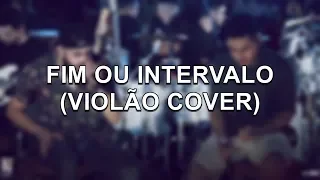 Fim Ou Intervalo - Henrique & Juliano (Violão Cover)