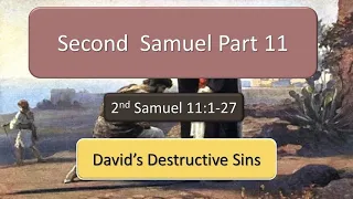 Second Samuel Part 11 - David's Destructive Sins - Pastor Bill Brown