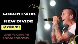 NEW DIVIDE _ LINKIN PARK _ DAVE WINKLER COVER | LIRIK TERJEMAHAN BAHASA INDONESIA