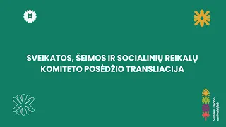 Sveikatos, šeimos ir socialinių reikalų komiteto posėdis 2024-05-21