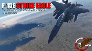 This mission will test if you're ready for the Strike Eagle | DCS F-15E - CAS over Syria | 4K