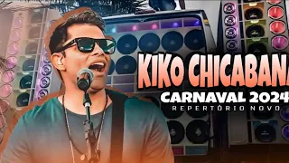 KIKO CHICABANA CARNAVAL 2024 REPERTÓRIO NOVO