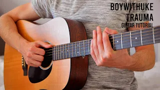 BoyWithUke - Trauma EASY Guitar Tutorial With Chords / Lyrics