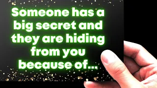 God: Someone has a big secret and they are hiding from you because of...