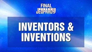 Final Jeopardy!: Inventors & Inventions | JEOPARDY!