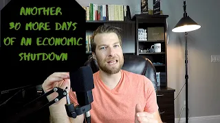 Another 30 more days of an economic shutdown - Ep 398