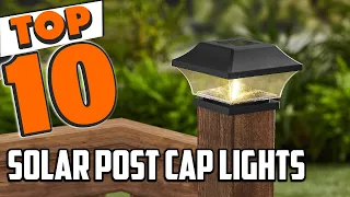 Best Solar Post Cap Light In 2024 - Top 10 Solar Post Cap Lights Review