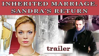 Inherited Marriage. Sandra's return. Trailer. Fenix Movie ENG. Drama