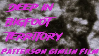 Bigfoot Territory Ep. 07 - The Patterson Gimlin Film COMPLETE DOCUMENTARY Sasquatch, Bigfoot