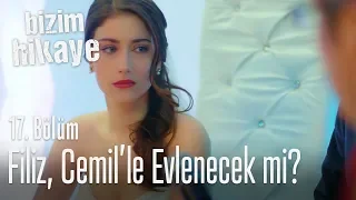 Filiz, Cemil'le evlenecek mi? - Bizim Hikaye 17. Bölüm