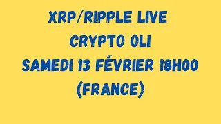 XRP/RIPPLE - LIVE - Crypto Oli - Samedi 13 février 18h00 (France)