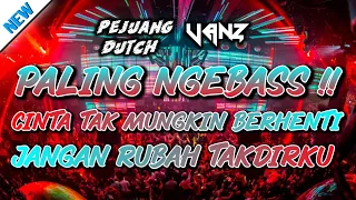 Dj Cinta Tak Mungkin Berhenti X Jangan Rubah Takdirku || Jungle Dutch Full Bass - Ft Pejuang Dutch