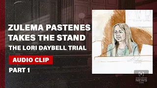 PART 1: Zulema Pastenes takes the stand in Lori Vallow Daybell case, reveals inner circle secrets