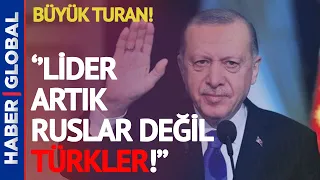 Putin Bu İşe Ne Diyecek? ''Erdoğan 'Büyük Turan' Projesi Uyguluyor!"