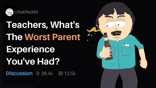 Teachers, What's The Worst Parent Experience You've Had? (r/askReddit) [Bad Parents]