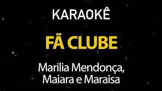 Fã Clube - Marília Mendonça, Maiara e Maraisa (Karaokê Version)