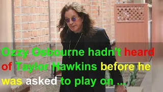 Ozzy Osbourne hadn't heard of Taylor Hawkins before he was asked to play on his LP