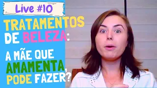 Tratamentos de BELEZA: a mãe que AMAMENTA pode FAZER?