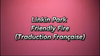 Linkin Park - Friendly Fire (Traduction Française)