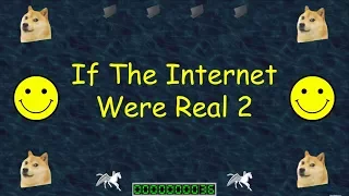 IF THE INTERNET WERE REAL 2