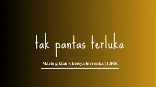 Tak pantas terluka - keisya levronka ft Mario g klau || lirik