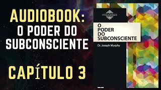 O Poder do Subconsciente Audiobook - Capitulo 3 - Joseph Murphy