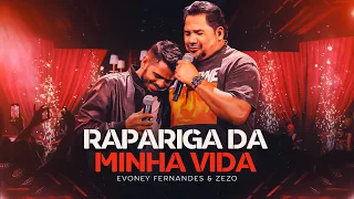 Rapariga da Minha Vida  - Evoney Fernandes, Zezo [Ao Vivo em Fortaleza]