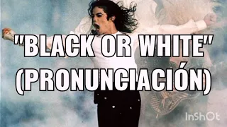 Michael Jackson - Black Or White (Pronunciación)