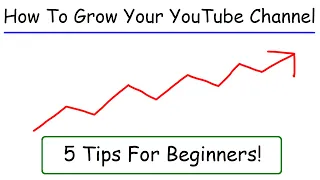 How To Grow Your YouTube Channel - 5 Tips For Beginners