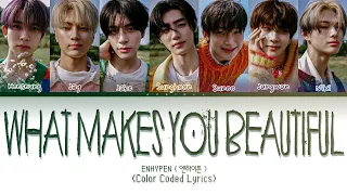 ENHYPEN ( 엔하이픈 ) - What Makes You Beautiful (COVER) || (COLOR CODED LYRICS)